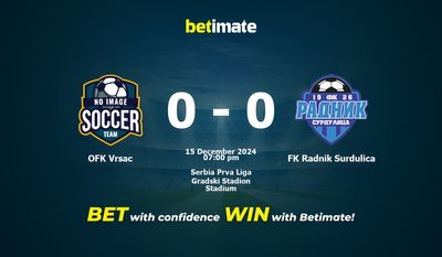 Dự đoán OFK Vrsac vs FK Radnik Surdulica, tỷ lệ cá cược 15/12/2024