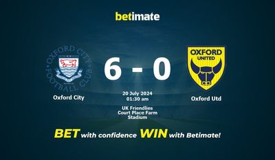 Dự đoán Oxford City vs Oxford Utd, tỷ lệ và tip cá cược 19/07/2024