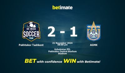 Dự đoán Pakhtakor Tashkent vs AGMK, Tỷ lệ & Mẹo cá cược 21/11/2024