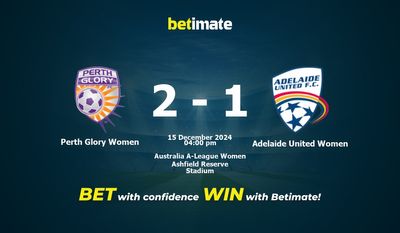 Dự đoán, Tỷ lệ cược & Mẹo cá cược Perth Glory Women vs Adelaide United Women 15/12/2024
