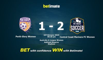Dự đoán, tỷ lệ và mẹo cá cược Perth Glory Women vs Central Coast Mariners FC Women 18/02/2024