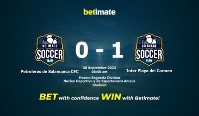 Dự đoán Petroleros de Salamanca CFC vs Inter Playa del Carmen, Tỷ lệ & Mẹo cá cược 30/09/2023
