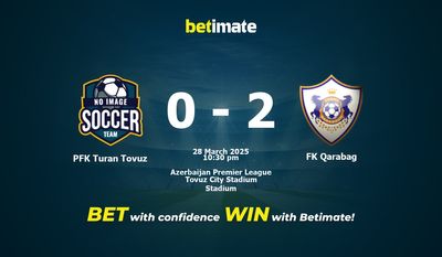 Soi kèo PFK Turan Tovuz vs FK Qarabag, Tỷ lệ & Mẹo cá cược 28/03/2025