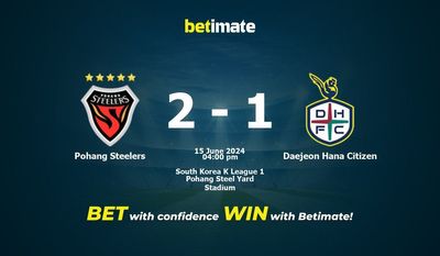 Dự đoán Pohang Steelers vs Daejeon Hana Citizen, Tỷ lệ & Mẹo cá cược 15/06/2024