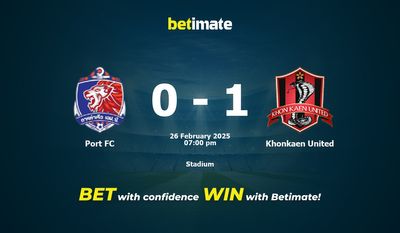 Dự đoán, Tỷ lệ cược & Mẹo cá cược Port FC vs Khonkaen United 26/02/2025