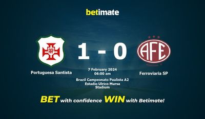 Dự đoán Portuguesa Santista vs Ferroviaria SP, tỷ lệ và tip cá cược 06/02/2024