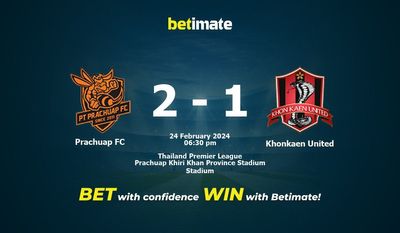 Dự đoán Prachuap FC vs Khonkaen United, tỷ lệ và tip cá cược 24/02/2024