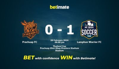 Dự đoán Prachuap FC vs Lamphun Warrior FC, tỷ lệ và tip cá cược 28/02/2024