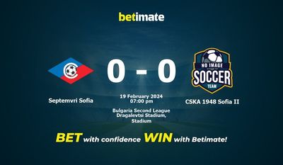Dự đoán Septemvri Sofia vs CSKA 1948 Sofia II, tỷ lệ và tip cá cược 19/02/2024