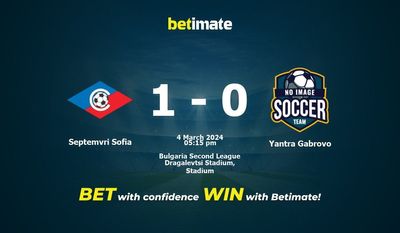 Dự đoán Septemvri Sofia vs Yantra Gabrovo, tỷ lệ và tip cá cược 04/03/2024