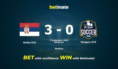 Dự đoán U19 Serbia vs Hungary U19, tỷ lệ và tip cá cược 07/09/2023
