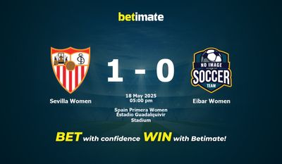 Dự đoán Sevilla Women vs Eibar Women, Tỷ lệ cược & Mẹo cá cược 18/05/2025