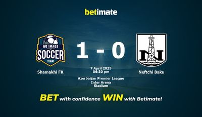 Dự đoán Shamakhi FK vs Neftchi Baku, Tỷ lệ cược & Mẹo cá cược 04/07/2025