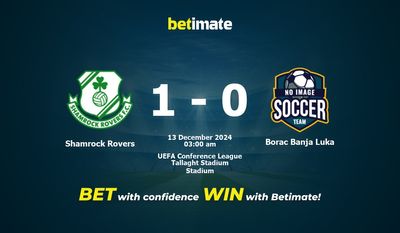 Dự đoán Shamrock Rovers vs Borac Banja Luka, Tỷ lệ cược & Mẹo cá cược 12/12/2024
