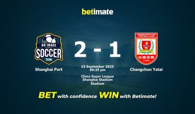 Dự đoán Shanghai Port vs Changchun Yatai, Tỷ lệ & Mẹo cá cược 15/09/2023