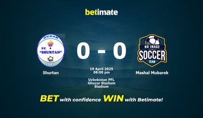 Dự đoán Shurtan vs Mashal Mubarek, Tỷ lệ cược & Mẹo cá cược 19/04/2025