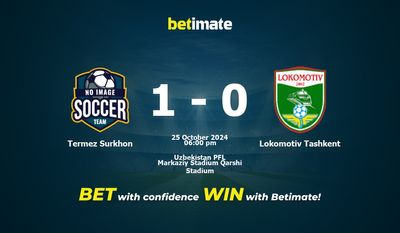Dự đoán Termez Surkhon vs Lokomotiv Tashkent, Tỷ lệ cược & Mẹo cá cược 25/10/2024