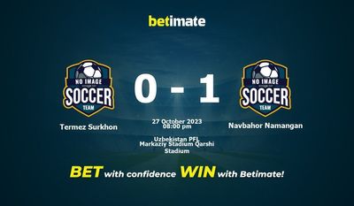 Dự đoán Termez Surkhon vs Navbahor Namangan, Tỷ lệ & Mẹo cá cược 27/10/2023