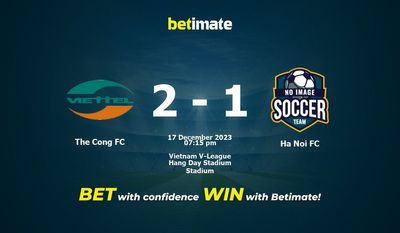 Dự đoán The Cong FC vs Hà Nội FC, Tỷ lệ & Mẹo cá cược 17/12/2023