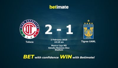 Dự đoán Toluca vs Tigres UANL, Tỷ lệ cược & Mẹo cá cược 02/02/2025