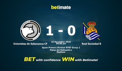 Dự đoán Unionistas de Salamanca CF vs Real Sociedad B, Tỷ lệ & Mẹo cá cược 15/12/2024
