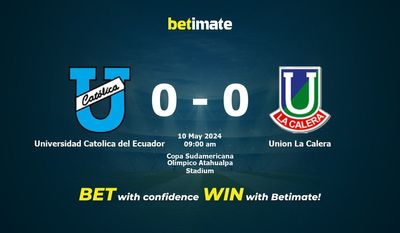 Nhận định dự đoán Universidad Catolica del Ecuador vs Union La Calera, tỷ lệ và tip cá cược 10/05/2024