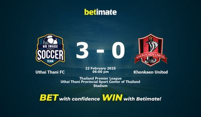 Dự đoán, Tỷ lệ cược và Mẹo cá cược Uthai Thani FC vs Khonkaen United 22/02/2025