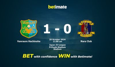 Dự đoán Vanraure Hachinohe vs Nara Club, Tỷ lệ cược & Mẹo cá cược 20/10/2024