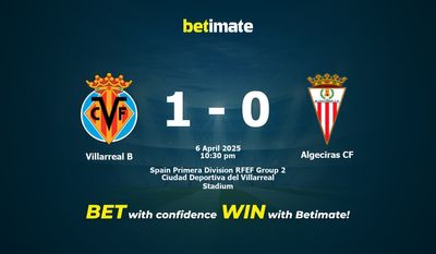 Dự đoán Villarreal B vs Algeciras CF, Tỷ lệ cược & Mẹo cá cược 04/06/2025