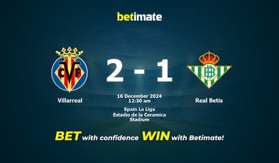 Dự đoán Villarreal vs Real Betis, Tỷ lệ cược & Mẹo cá cược 15/12/2024