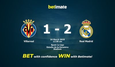 Dự đoán Villarreal vs Real Madrid, Tỷ lệ cược & Mẹo cá cược 03/15/2025