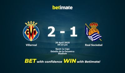 Dự đoán Villarreal vs Real Sociedad, Tỷ lệ cược & Mẹo cá cược 20/04/2025