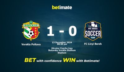 Dự đoán, tỷ lệ và tip cá cược Vorskla Poltava vs FC Livyi Bereh 13/12/2024