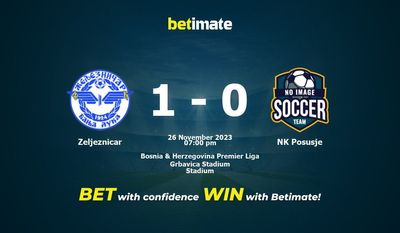 Dự đoán Zeljeznicar vs NK Posusje, tỷ lệ và tip cá cược 26/11/2023